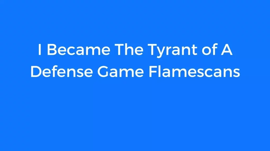 I became the tyrant of a defense game flamescans