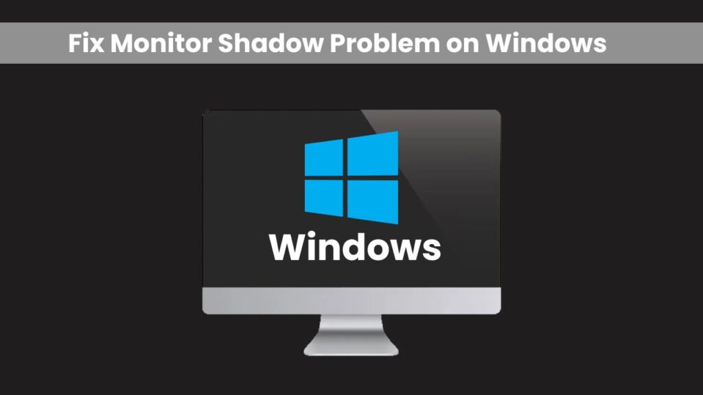 Monitor Shadow Problem on Windows