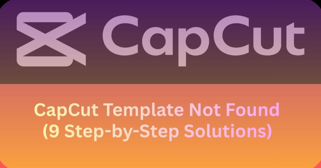 CapCut Template Not Found